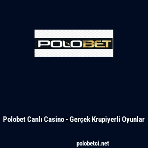 Polobet Canlı Casino - Gerçek Krupiyerli Oyunlar