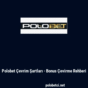Polobet Çevrim Şartları - Bonus Çevirme Rehberi