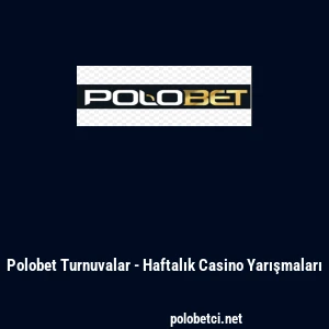 Polobet Turnuvalar - Haftalık Casino Yarışmaları